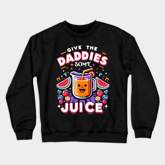 give the daddies some juice Crewneck Sweatshirt by AlephArt